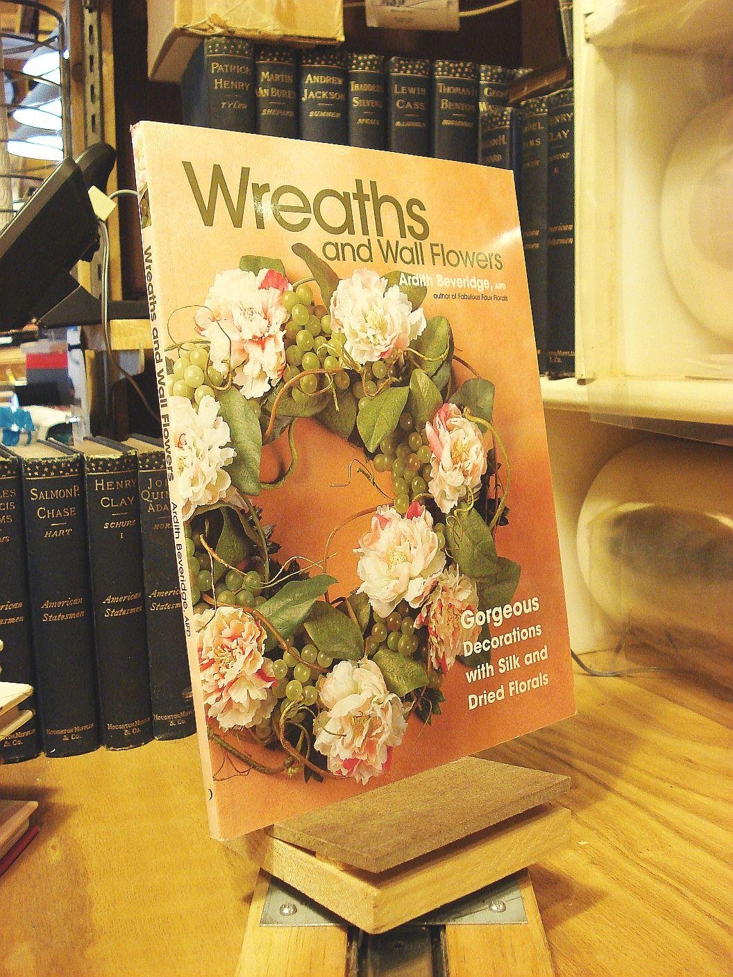 Wreaths And Wall Flowers: Gorgeous Decorations With Silk And Dried Florals,Used