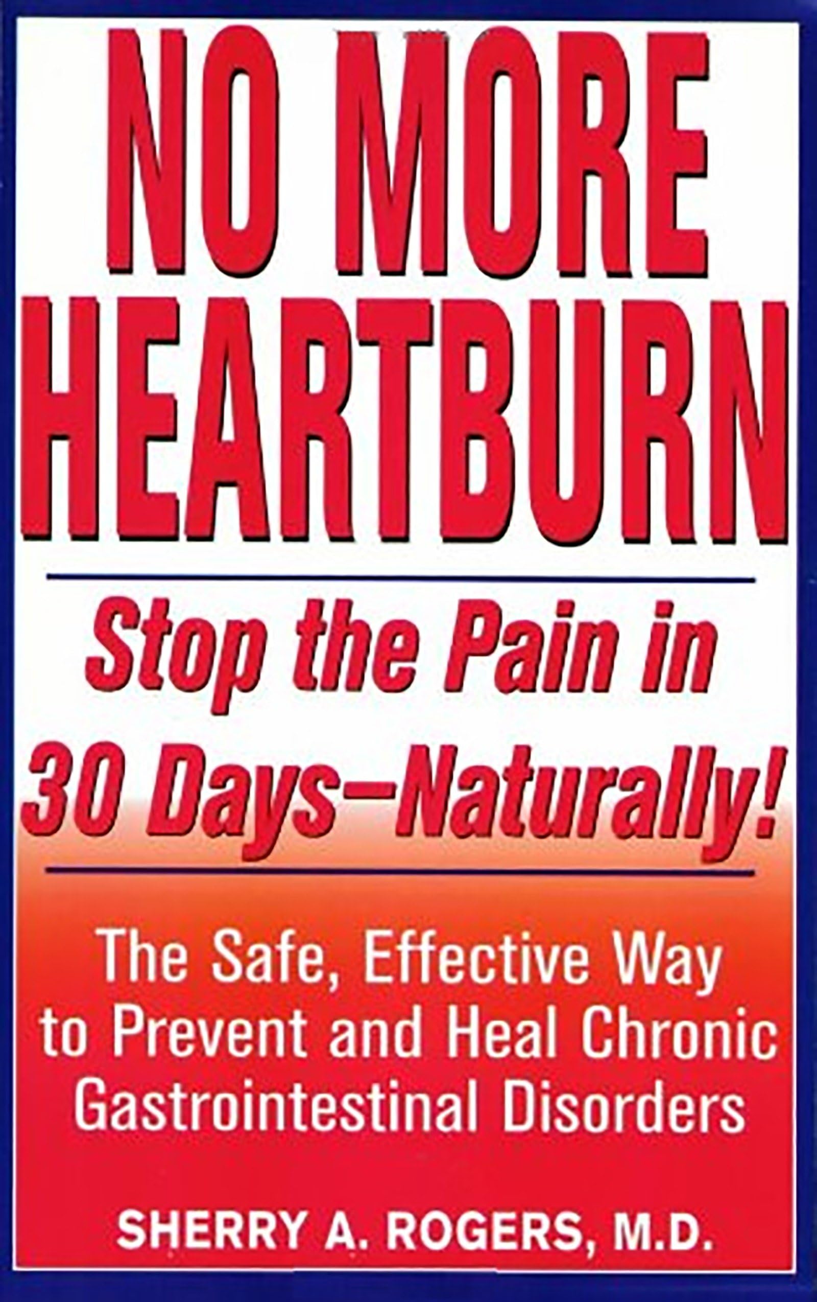 No More Heartburn: Stop the Pain in 30 DaysNaturally!: The Safe, Effective Way to Prevent and Heal Chronic Gastrointestinal Di,Used