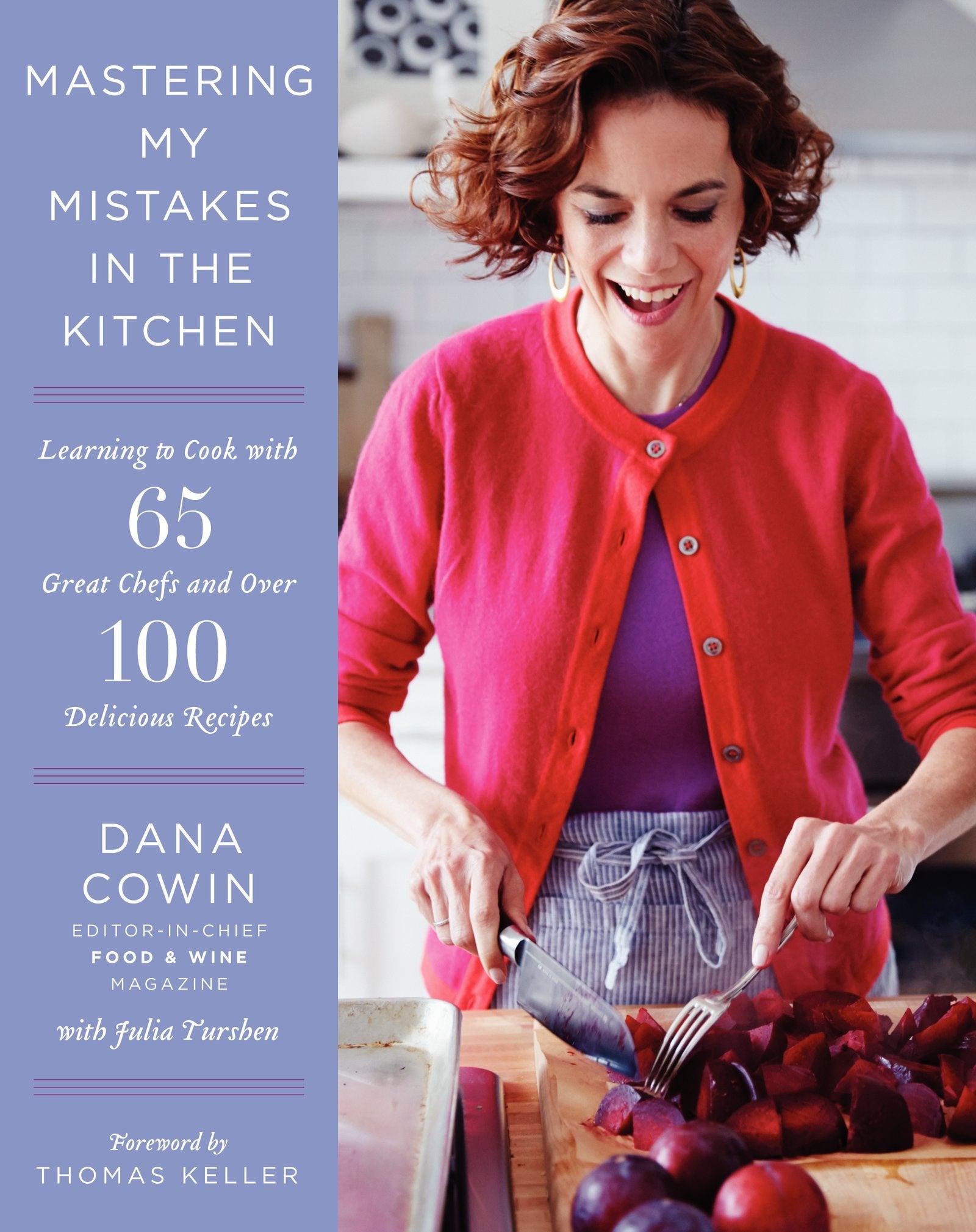 Mastering My Mistakes In The Kitchen: Learning To Cook With 65 Great Chefs And Over 100 Delicious Recipes,New