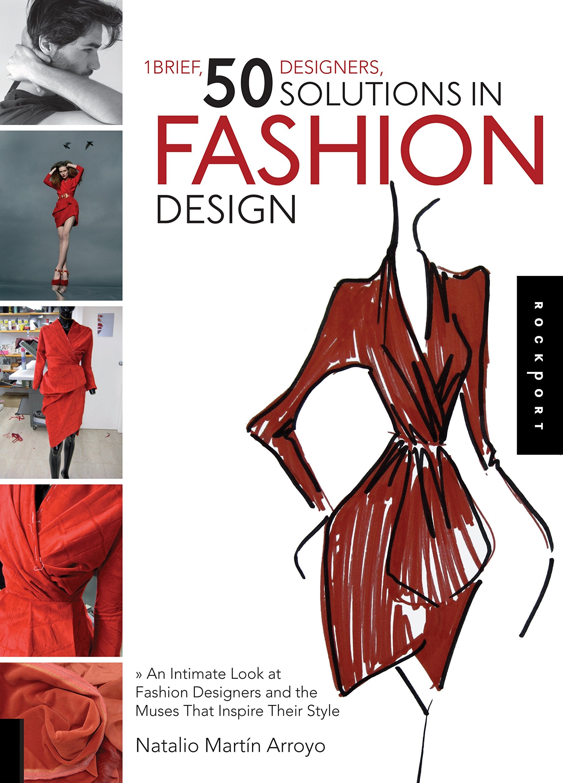 1 Brief, 50 Designers, 50 Solutions In Fashion Design: An Intimate Look At Fashion Designers And The Muses That Inspire Their St