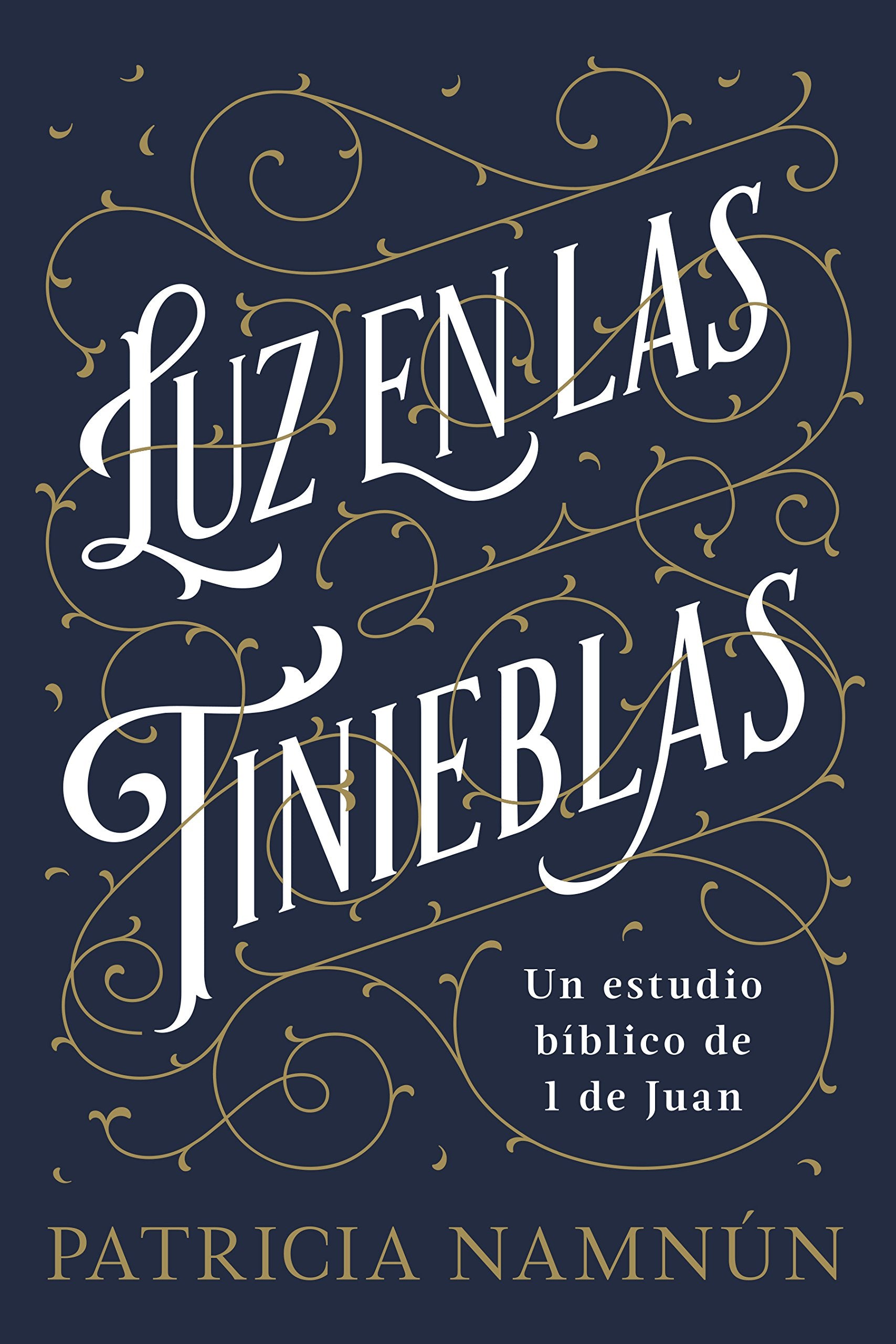 Luz en las tinieblas: Un estudio b?lico de 1 Juan | Light in the Darkness: A Bible Study of 1 John (Spanish Edition)
