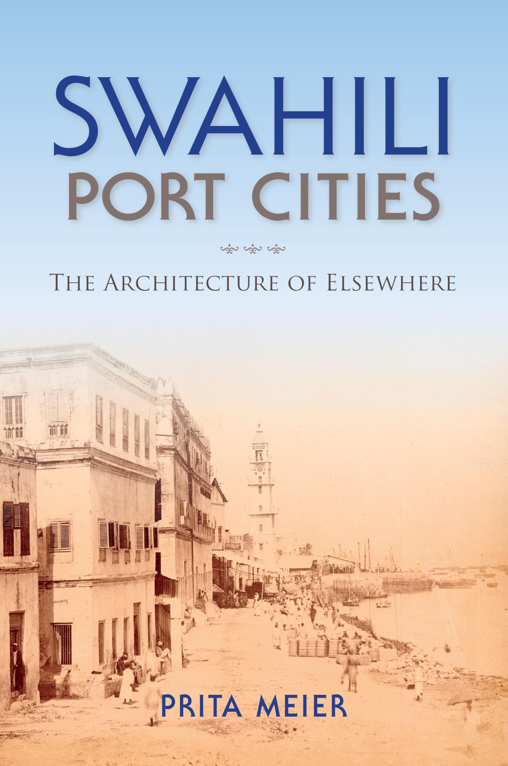 Swahili Port Cities: The Architecture of Elsewhere (African Expressive Cultures),Used