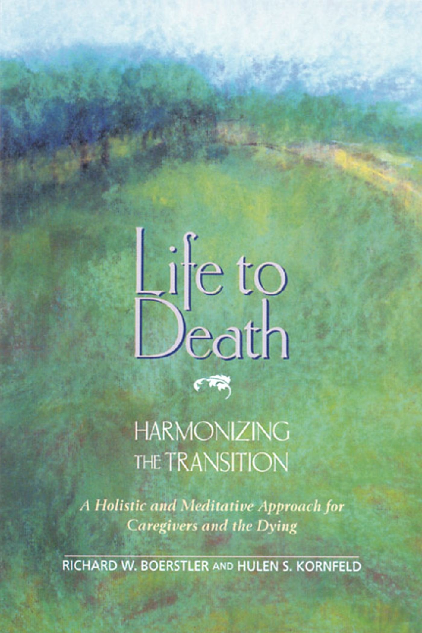 Life to Death: Harmonizing the Transition: A Holistic and Meditative Approach for Caregivers and the Dying,Used