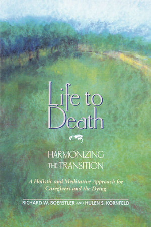 Life to Death: Harmonizing the Transition: A Holistic and Meditative Approach for Caregivers and the Dying,Used