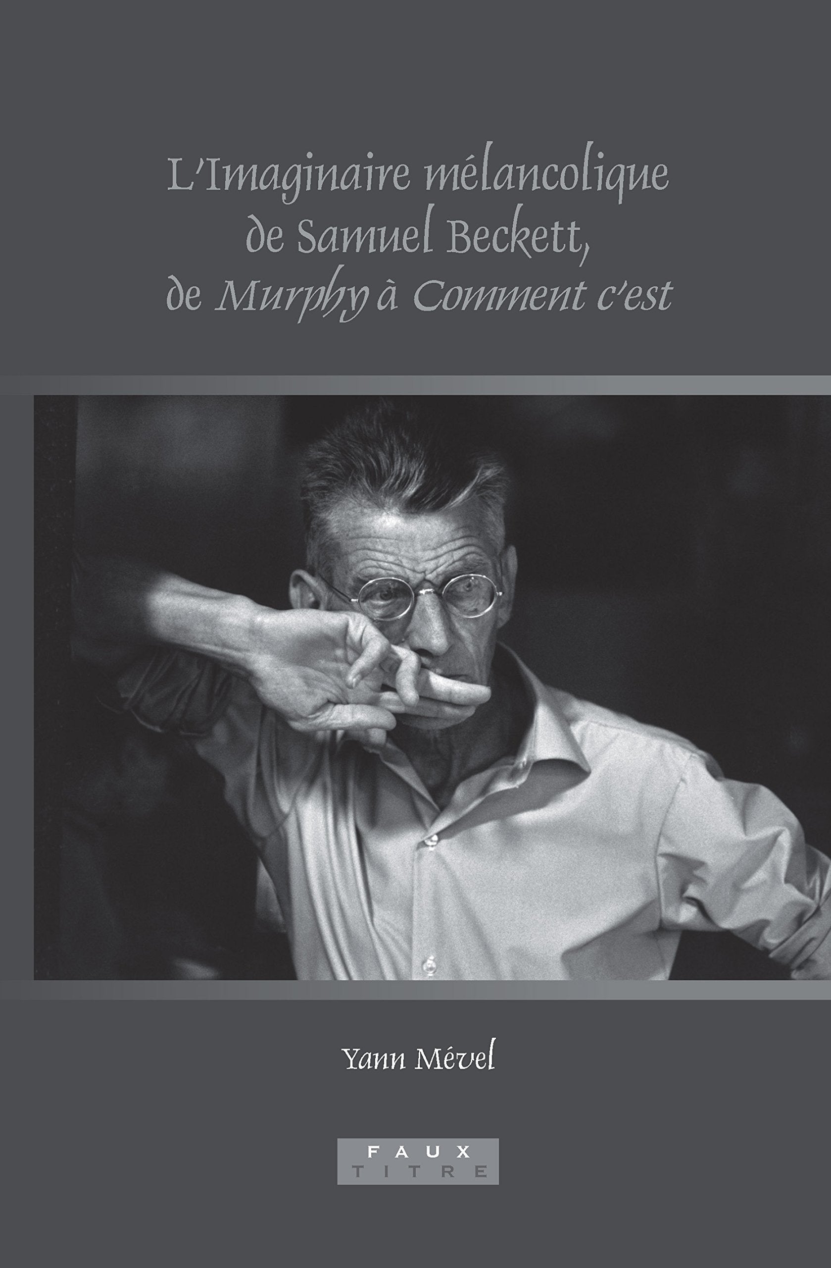 Limaginaire Mlancolique De Samuel Beckett, De Murphy  Comment Cest (Faux Titre, 320) (French Edition),Used