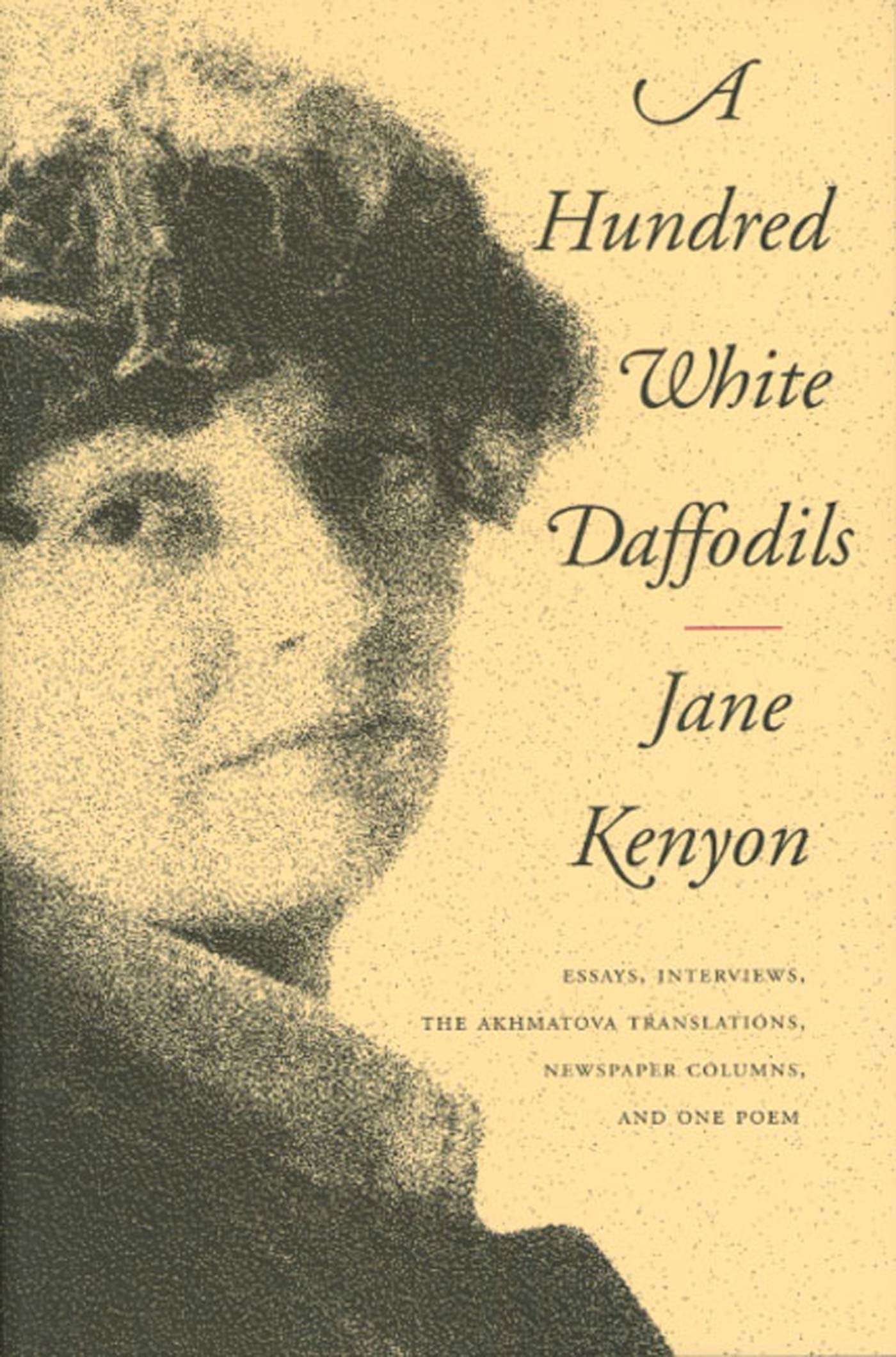 A Hundred White Daffodils: Essays, Interviews, The Akhmatova Translations, Newspaper Columns, and One Poem,Used