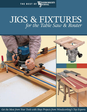 Jigs & Fixtures for the Table Saw & Router: Get the Most from Your Tools with Shop Projects from Woodworking's Top Experts (Fox ,New