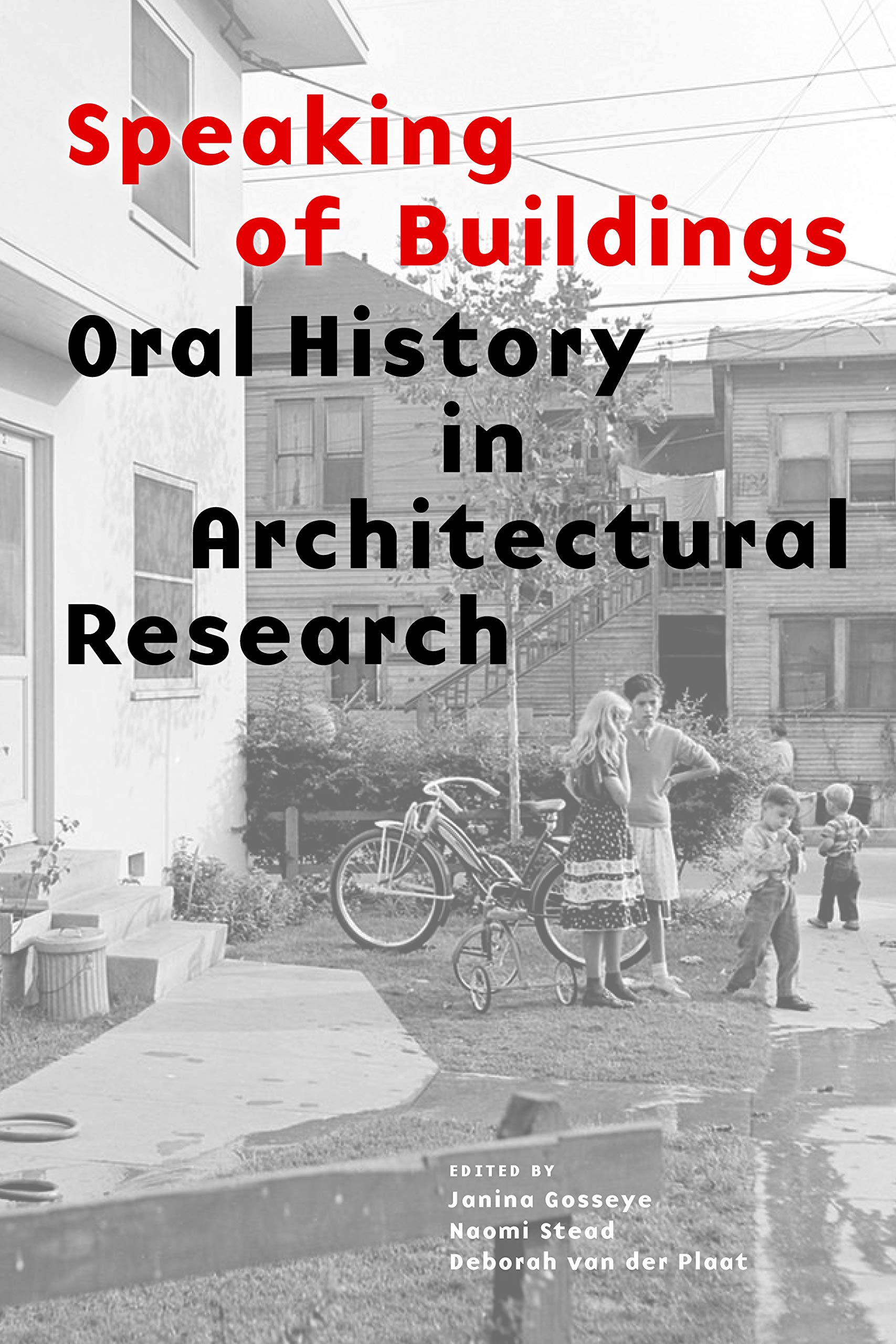 Speaking Of Buildings: Oral History In Architectural Research (Collected Essays By Architectural Scholars, Architectural Theory
