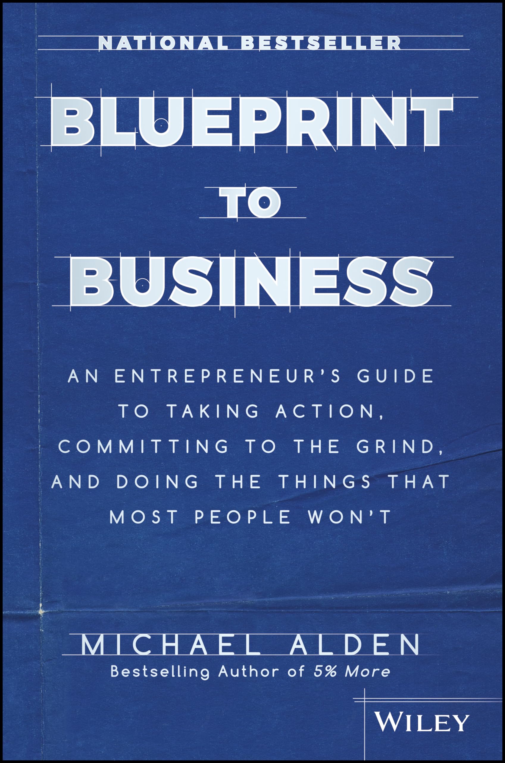 Blueprint to Business: An Entrepreneur's Guide to Taking Action, Committing to the Grind, And Doing the Things That Most People ,Used