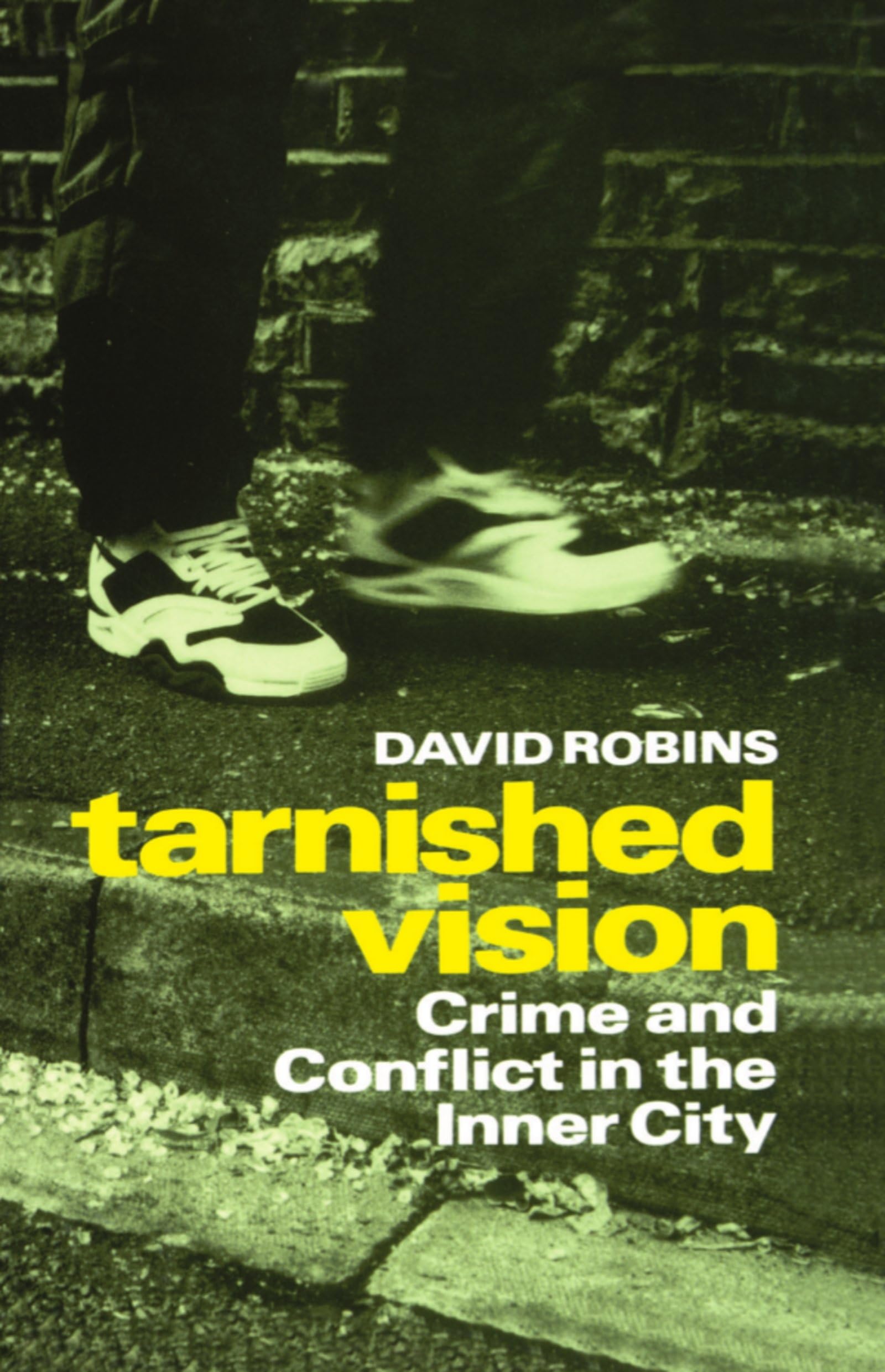 Tarnished Vision: Crime And Conflict In The Inner City (Oxford Paperback)
