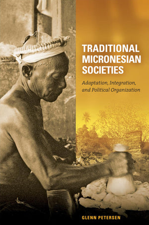 Traditional Micronesian Societies: Adaptation, Integration, and Political Organization in the Central Pacific,Used