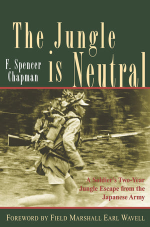 The Jungle Is Neutral: A Soldier'S Twoyear Escape From The Japanese Army