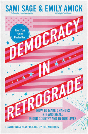 Democracy In Retrograde: How To Make Changes Big And Small In Our Country And In Our Lives
