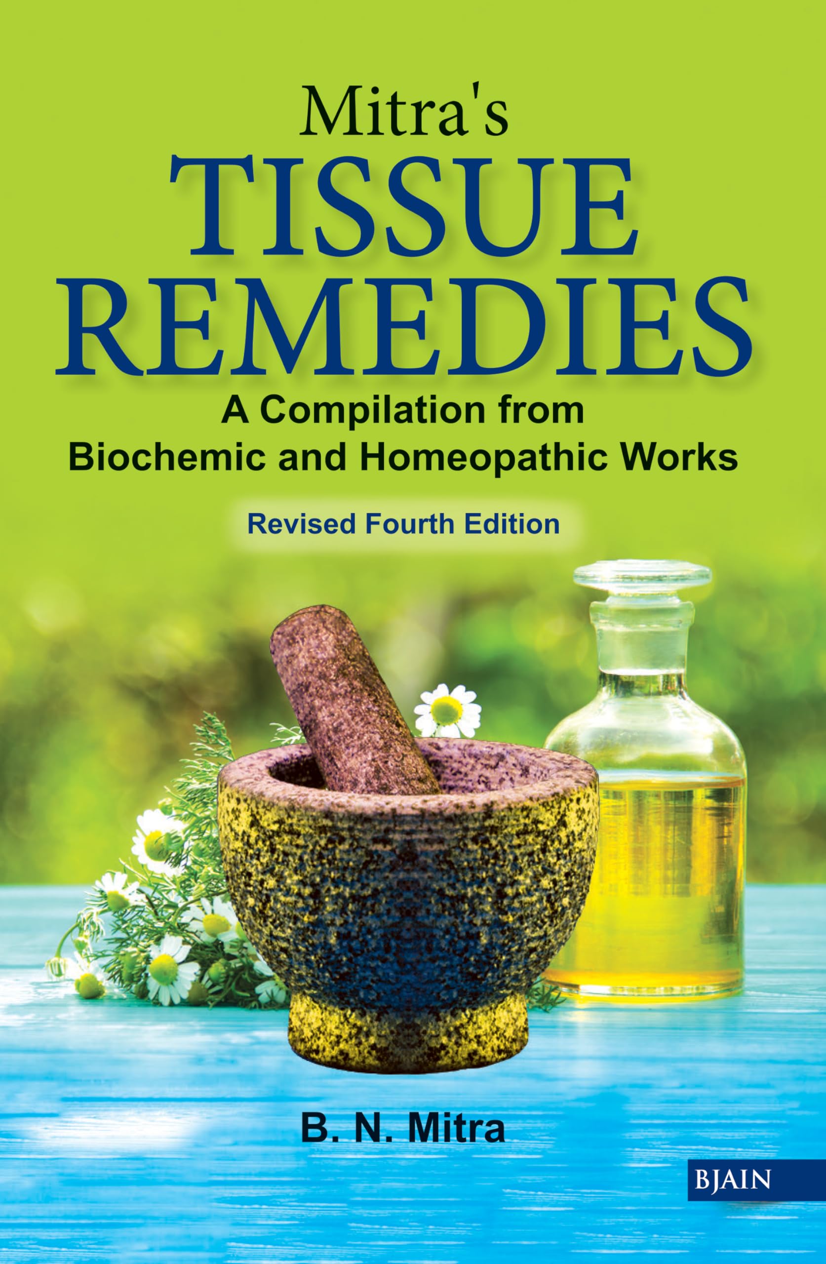 MitraS Tissue Remedies - A Compilation From Biochemic And Homeopathic Works Revised Fourth Edition