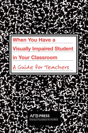 When You Have a Visually Impaired Student in Your Classroom: A Guide for Teachers,Used