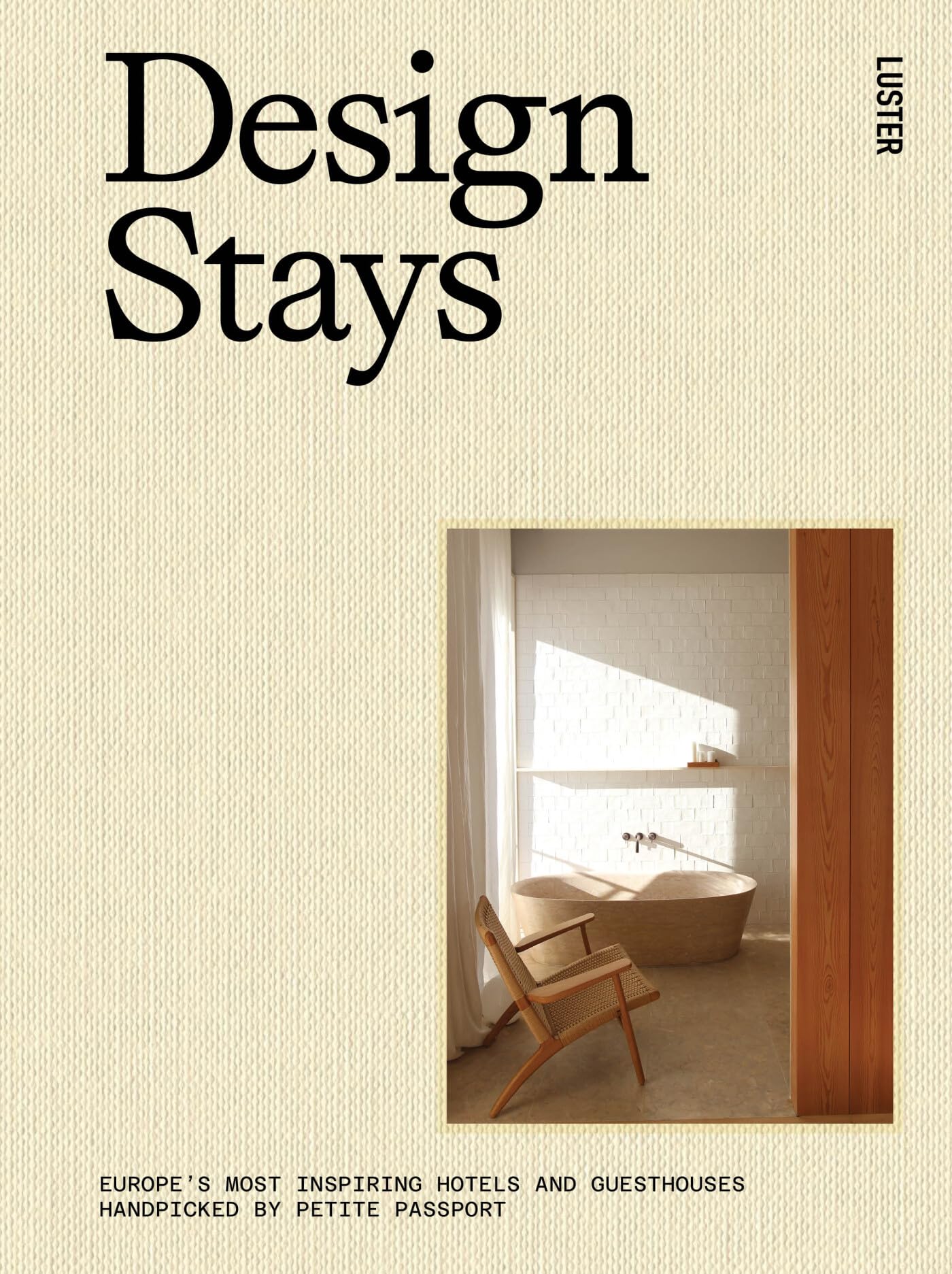 DesignStays: Europe's Most Inspiring Hotels and Guesthouses, Handpicked by Petite Passport,New