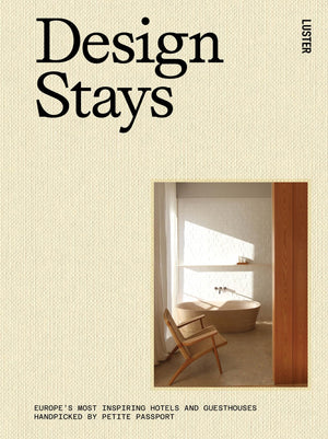 DesignStays: Europe's Most Inspiring Hotels and Guesthouses, Handpicked by Petite Passport,New