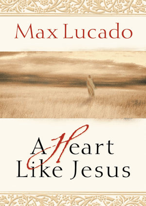 A Heart Like Jesus: Lessons For Living A Christlike Life,New