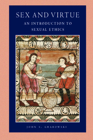 Sex And Virtue: An Introduction To Sexual Ethics (Catholic Moral Thought)