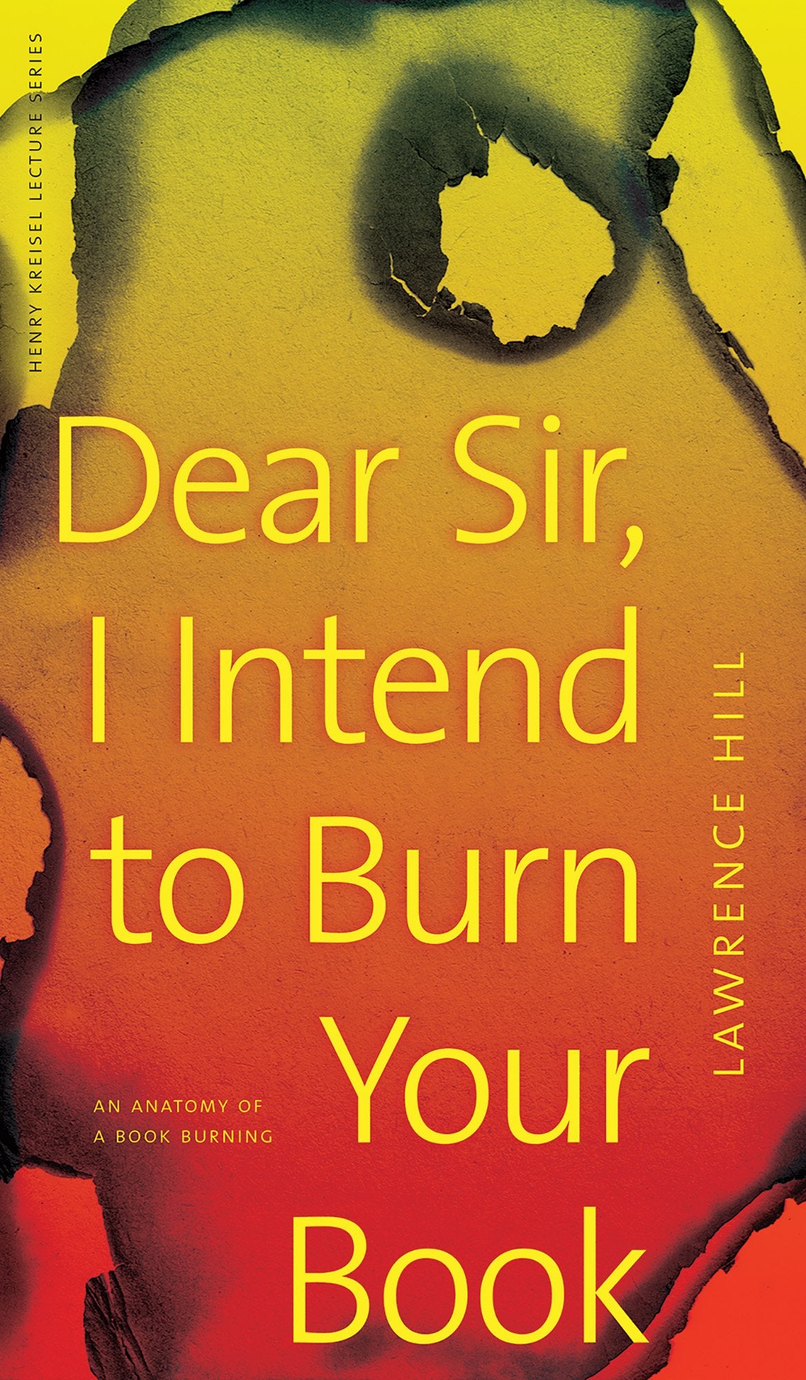 Dear Sir, I Intend to Burn Your Book: An Anatomy of a Book Burning (CLC Kreisel Lecture Series),Used