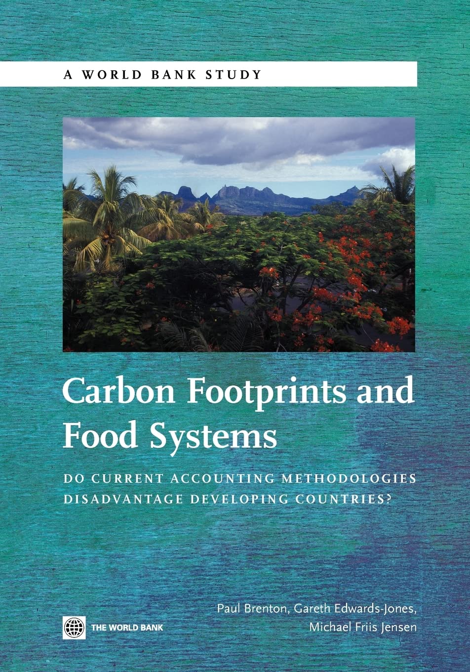 Carbon Footprints And Food Systems: Do Current Accounting Methodologies Disadvantage Developing Countries? (World Bank Studies),New