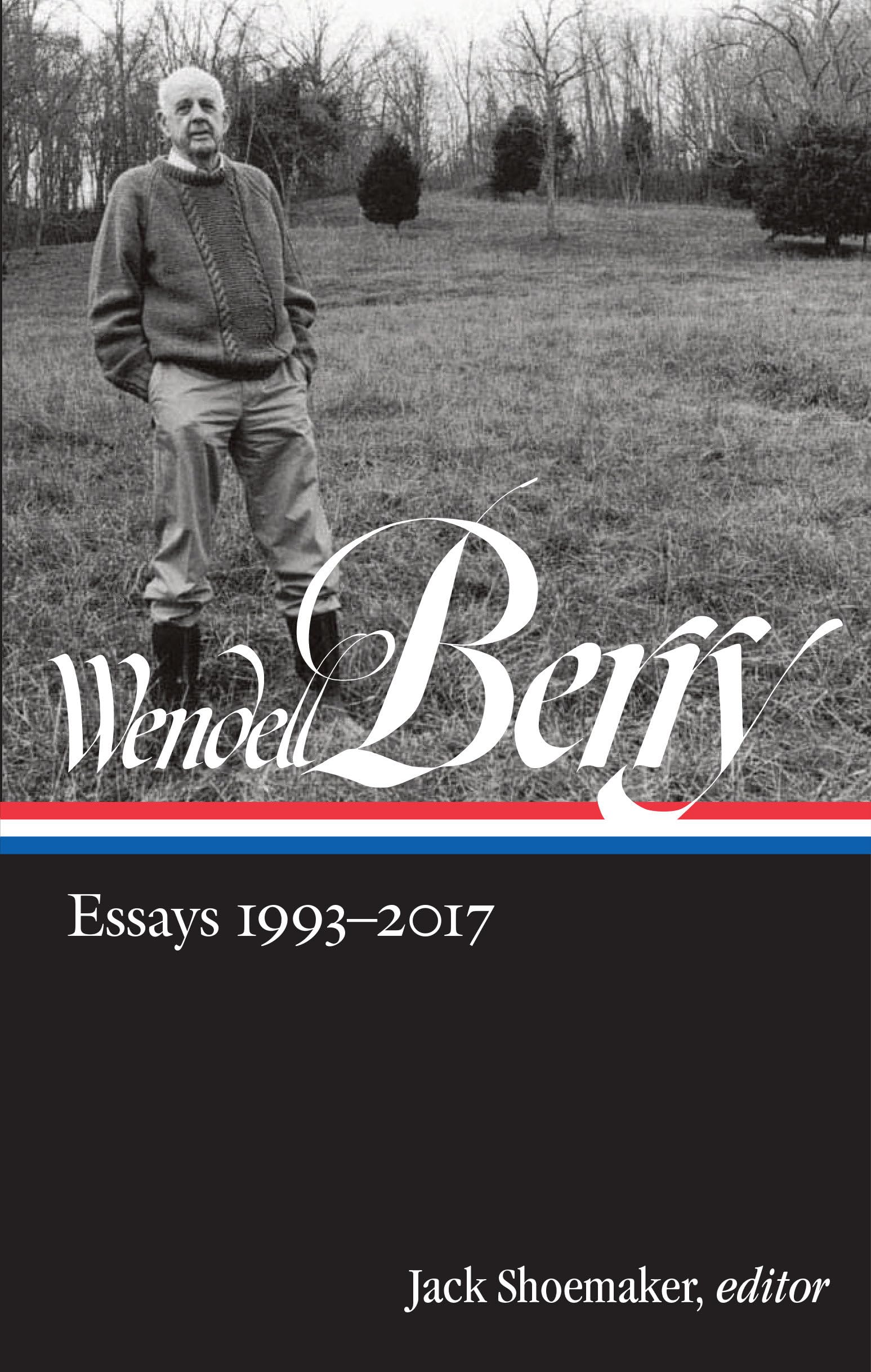 Wendell Berry: Essays 19932017 (Loa #317) (Library Of America Wendell Berry Edition)