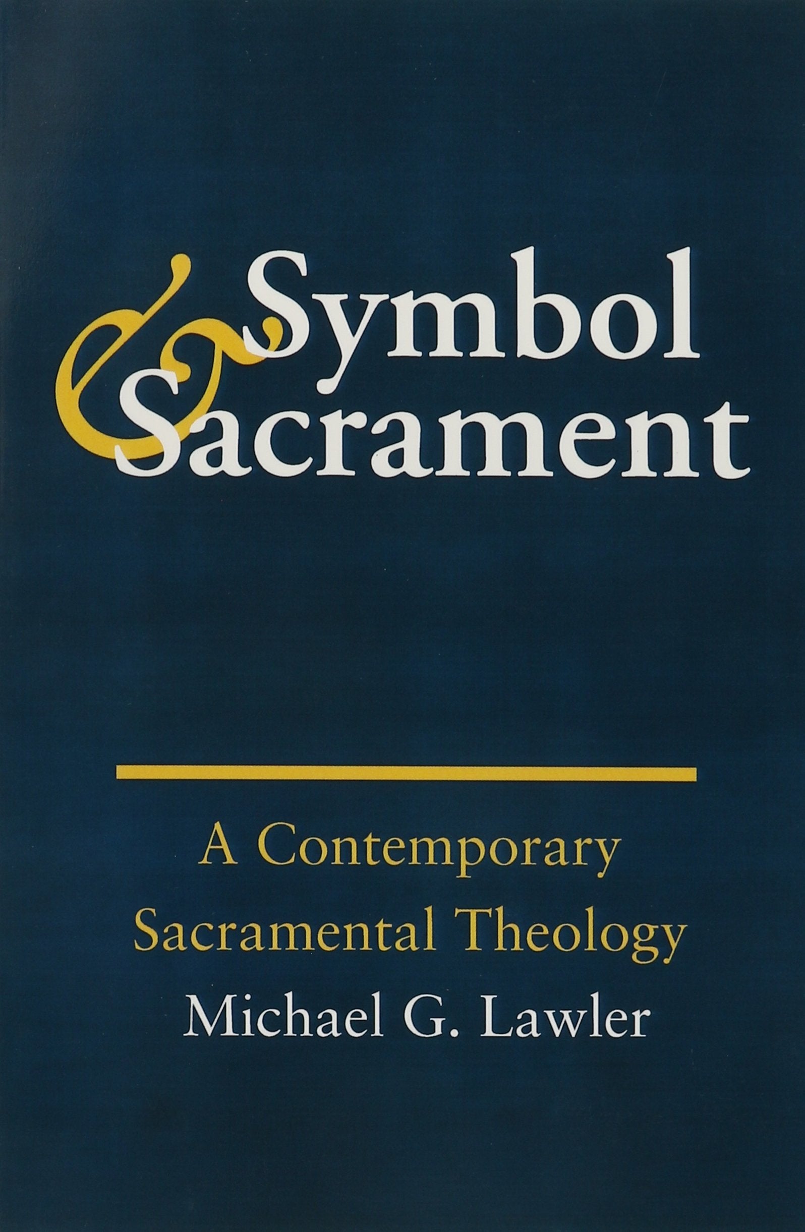 Symbol and Sacrament:: A Contemporary Sacramental Theology.,Used