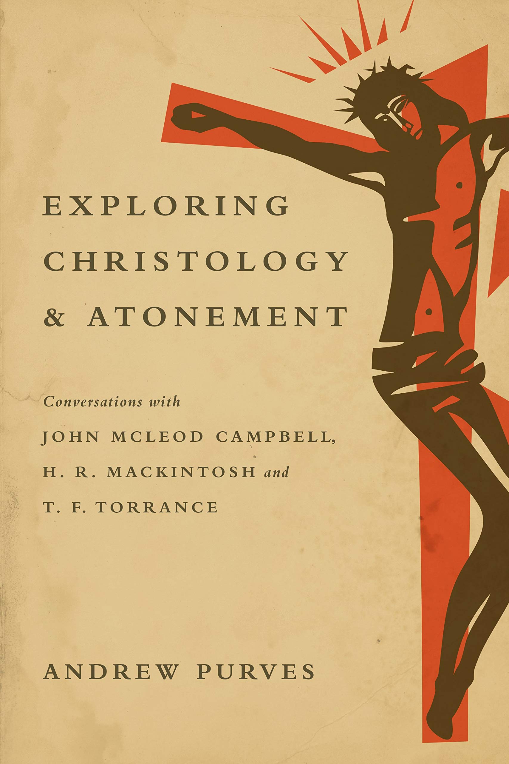 Exploring Christology and Atonement: Conversations with John McLeod Campbell, H. R. Mackintosh and T. F. Torrance,Used