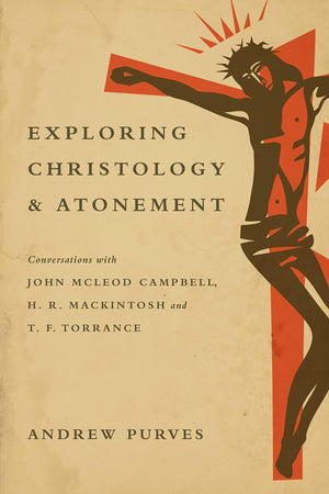 Exploring Christology and Atonement: Conversations with John McLeod Campbell, H. R. Mackintosh and T. F. Torrance,Used