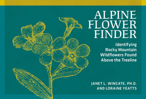 Alpine Flower Finder: Identifying Wildflowers Above The Rocky Mountain Treeline (Nature Study Guides)