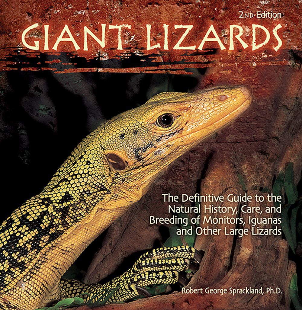 Giant Lizards: The Definitive Guide To The Natural History, Care, And Breeding Of Monitors, Iguanas, Tegus, And Other Large Liza
