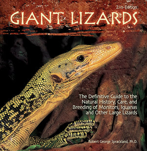 Giant Lizards: The Definitive Guide To The Natural History, Care, And Breeding Of Monitors, Iguanas, Tegus, And Other Large Liza