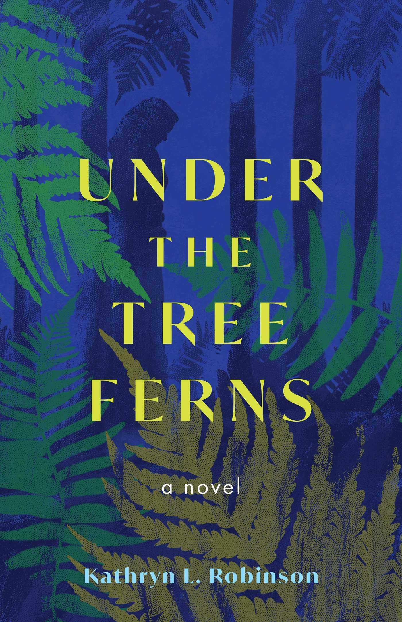 Under The Tree Ferns: A Novel