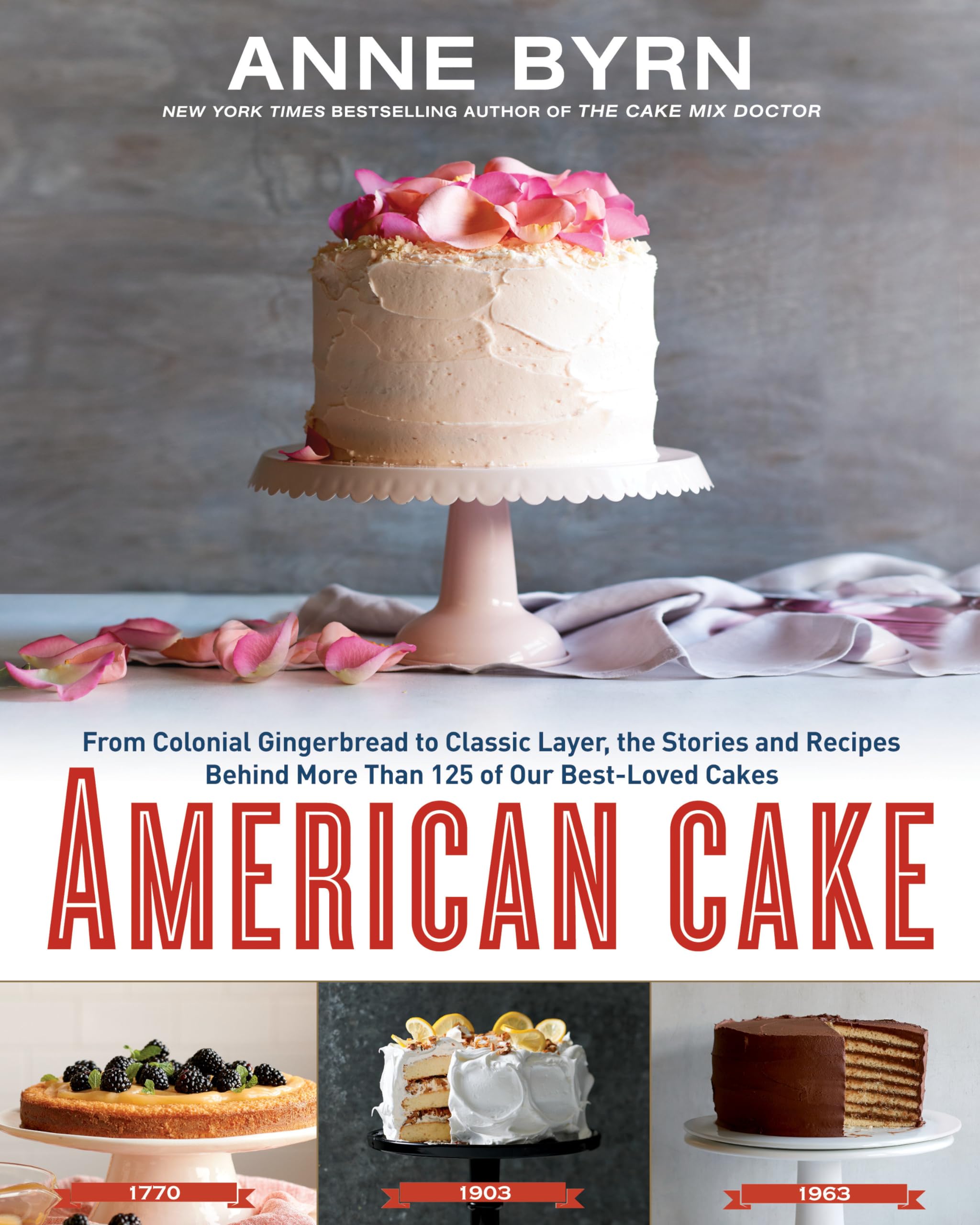 American Cake: From Colonial Gingerbread To Classic Layer, The Stories And Recipes Behind More Than 125 Of Our Bestloved Cakes: