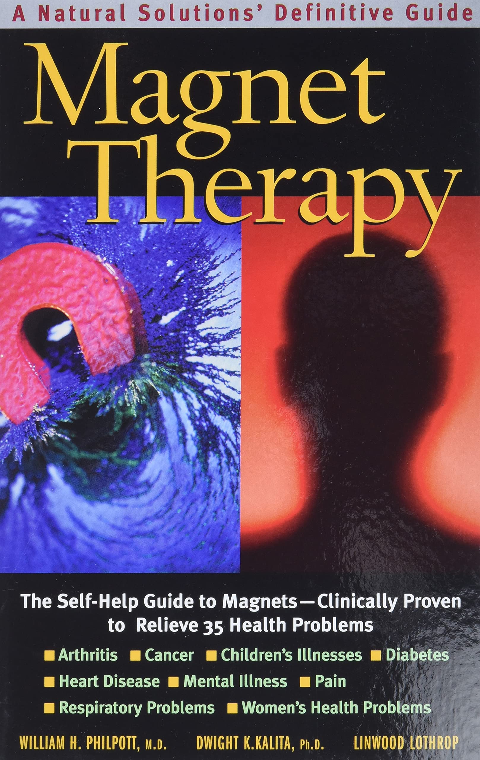 Magnet Therapy, Second Edition: The Selfhelp Guide To Magnetsclinically Proven To Relieve 35 Health Problems