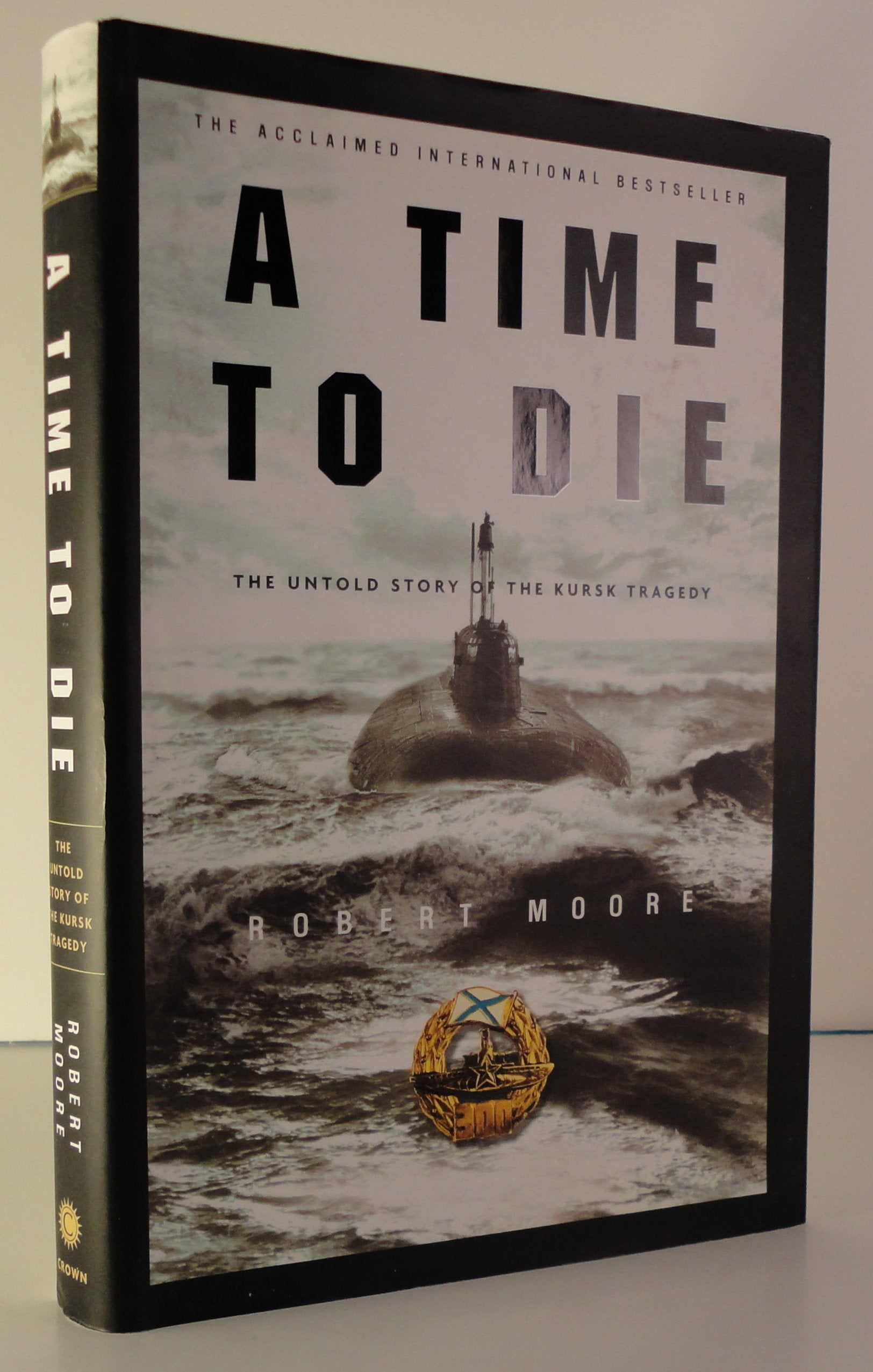 A Time To Die: The Untold Story Of The Kursk Tragedy,New