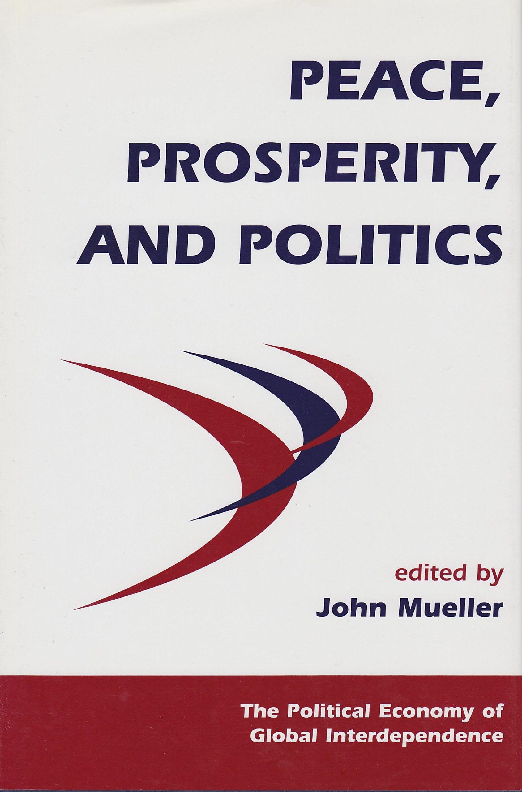 Peace, Prosperity, And Politics (Political Economy of Global Interdependence),Used