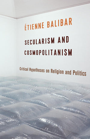 Secularism and Cosmopolitanism: Critical Hypotheses on Religion and Politics (European Perspectives: A Series in Social Thought ,Used
