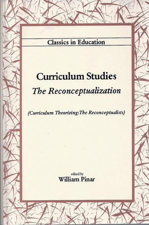 Curriculum Studies: The Reconceptualization (Classics in Education)