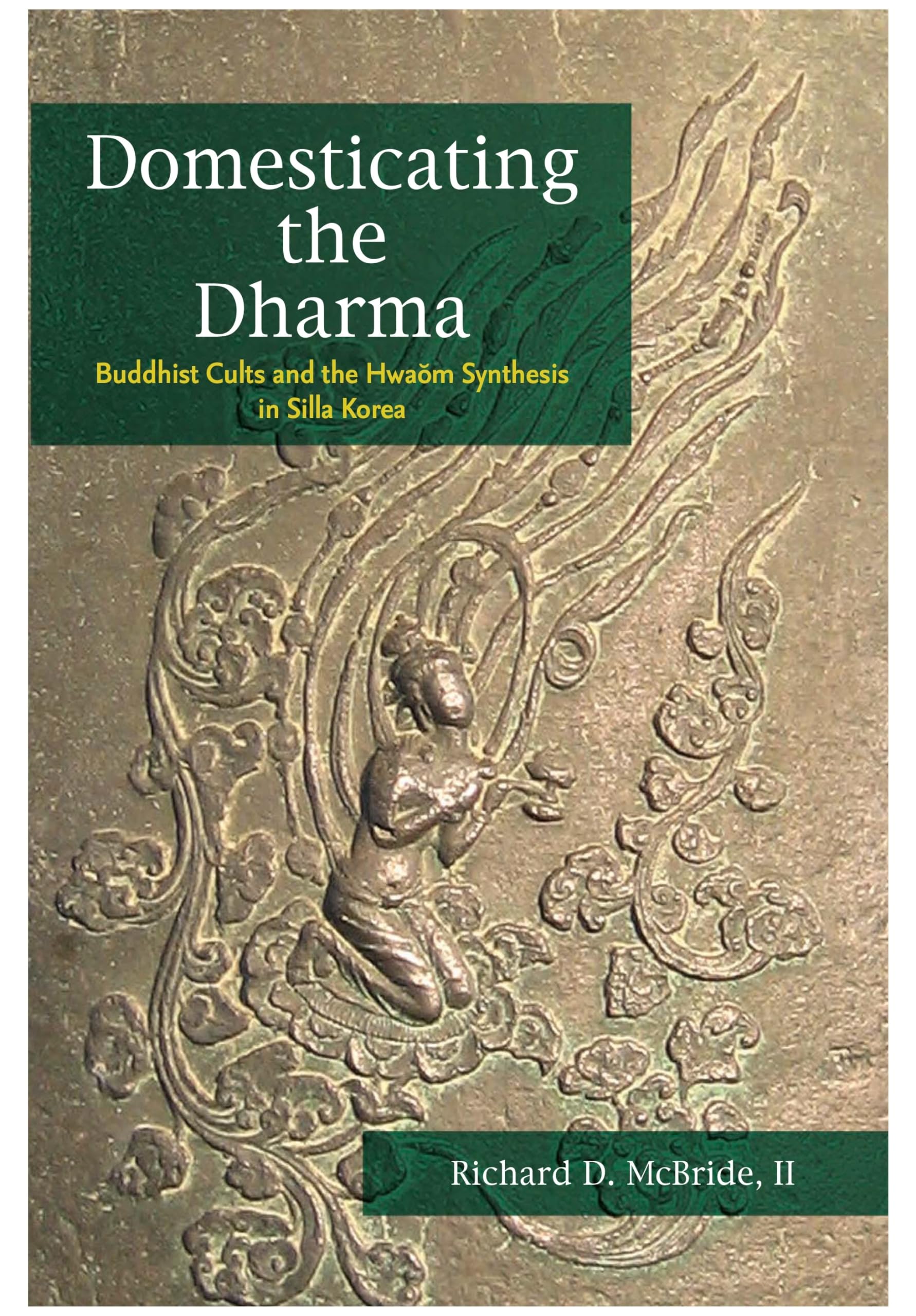 Domesticating the Dharma: Buddhist Cults and the Hwaom Synthesis in Silla Korea,Used
