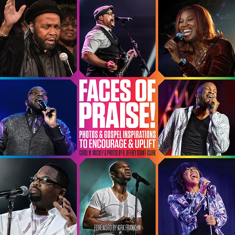 Faces Of Praise!: Photos And Gospel Inspirations To Encourage And Uplift