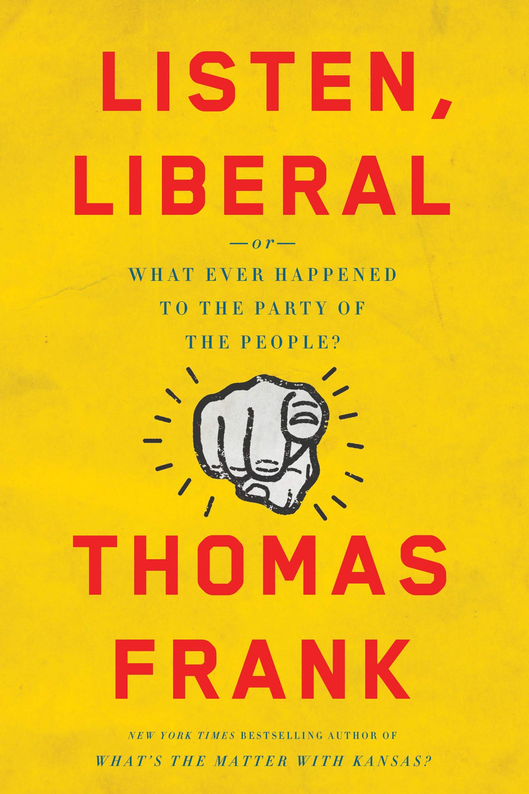 Listen, Liberal: Or, What Ever Happened To The Party Of The People?