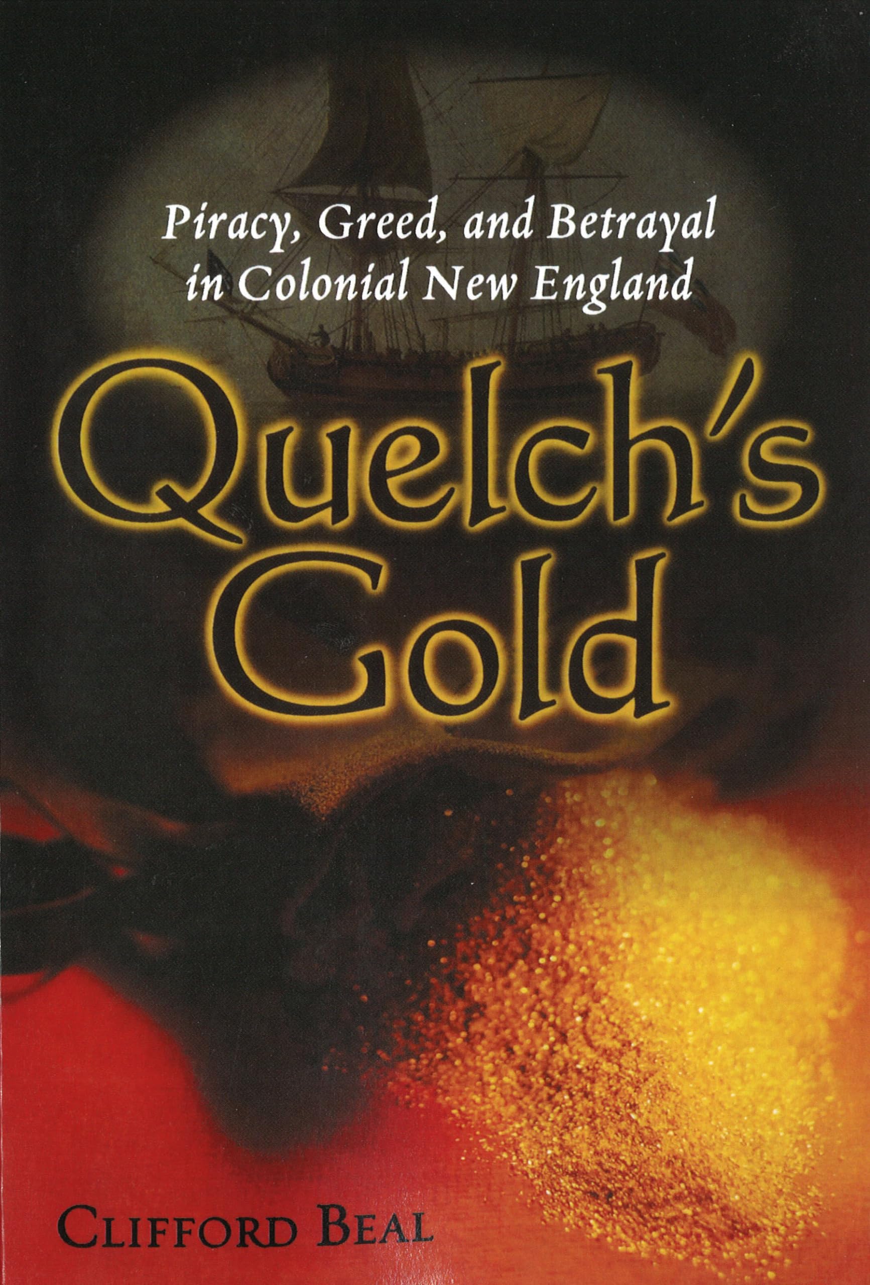 Quelch'S Gold: Piracy, Greed, And Betrayal In Colonial New England