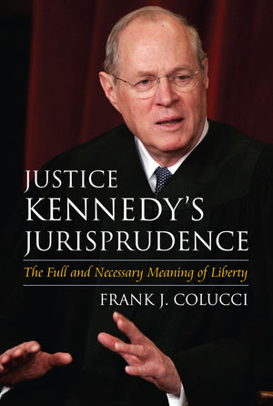 Justice Kennedy's Jurisprudence: The Full and Necessary Meaning of Liberty,Used