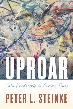 Uproar: Calm Leadership in Anxious Times,Used