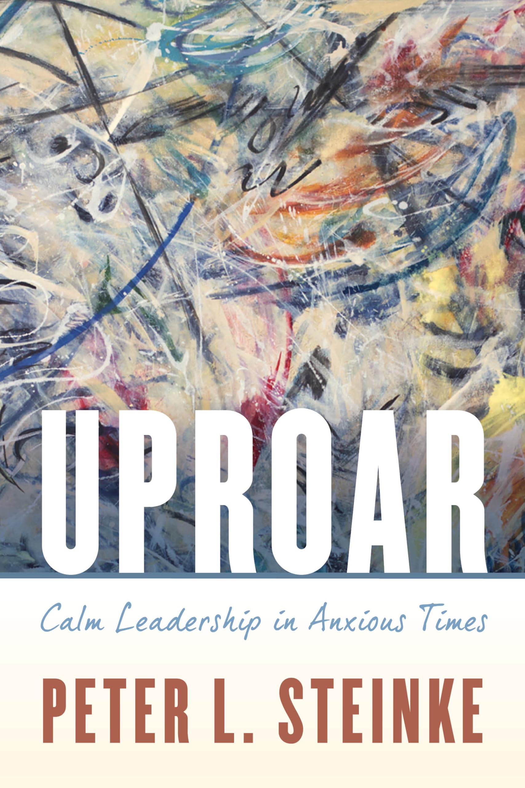 Uproar: Calm Leadership In Anxious Times