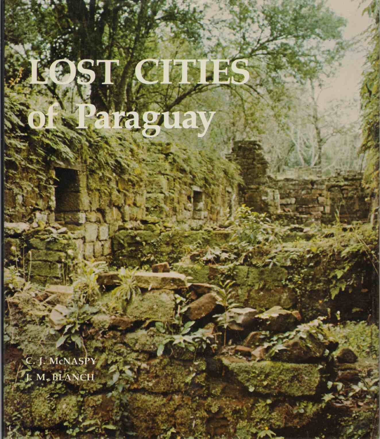 Lost Cities Of Paraguay: Art And Architecture Of The Jesuit Reductions, 16071767 (A Campion Book)