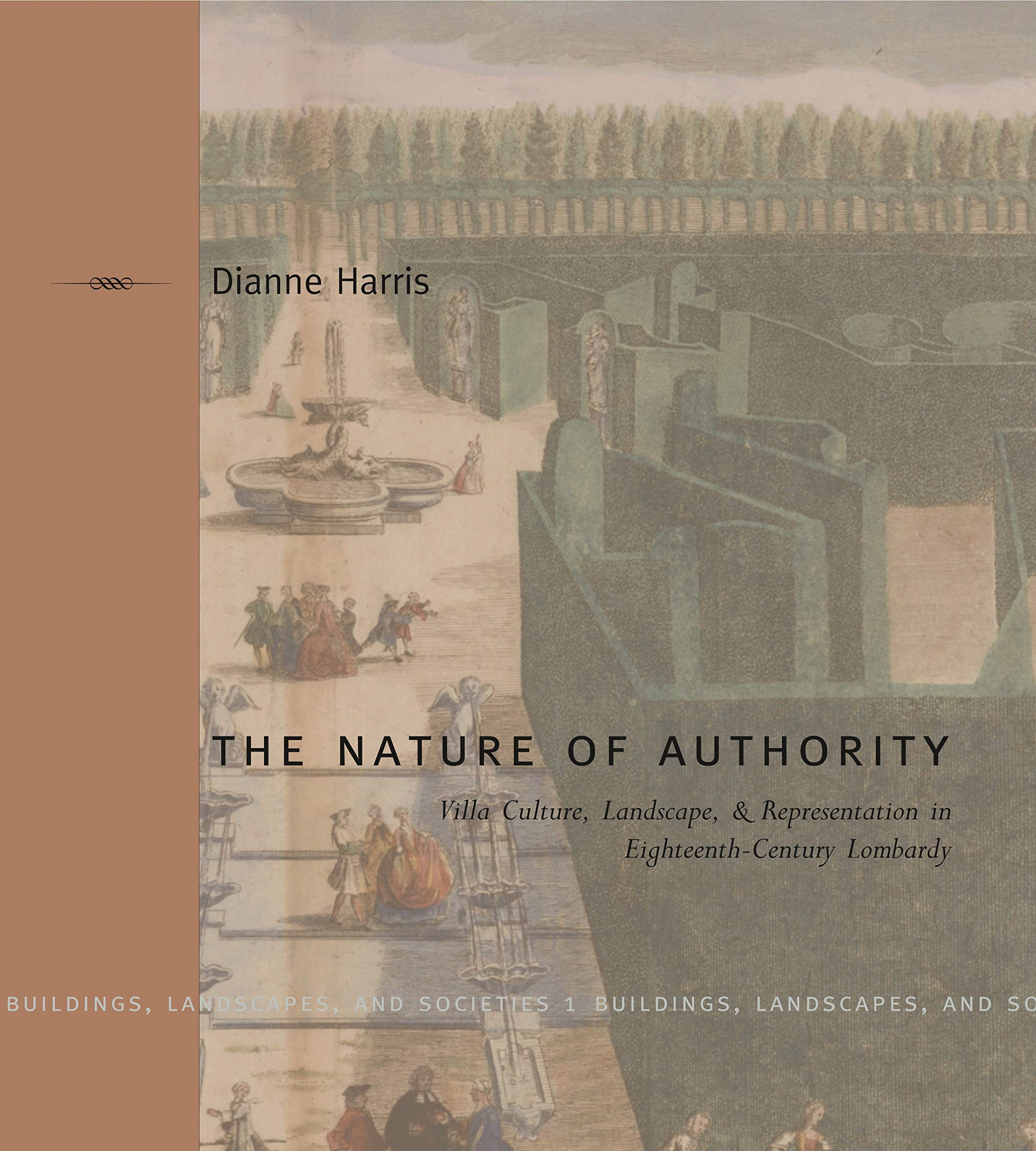 The Nature of Authority: Villa Culture, Landscape, and Representation in EighteenthCentury Lombardy (Buildings, Landscapes, and,Used