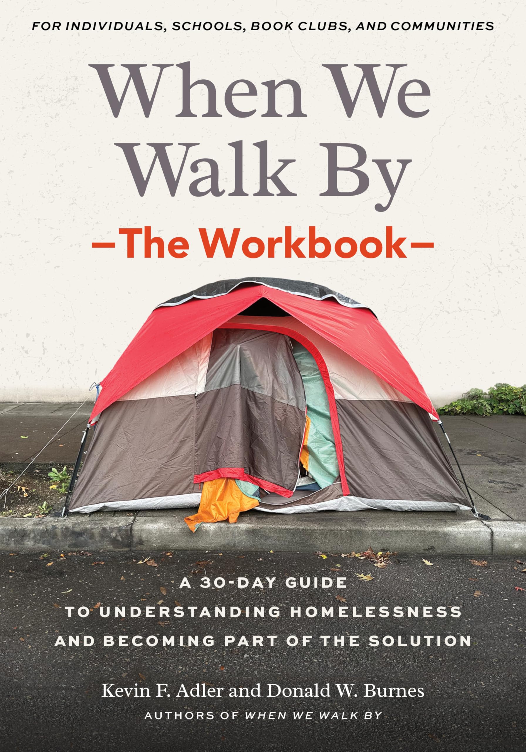 When We Walk By: The Workbook: A 30Day Guide To Understanding Homelessness And Becoming Part Of The SolutionFor Individuals,