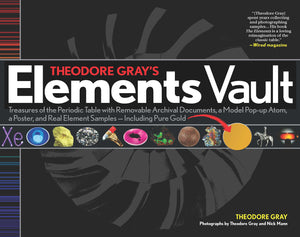 Theodore Gray'S Elements Vault: Treasures Of The Periodic Table With Removable Archival Documents And Real Element Samples  Inc
